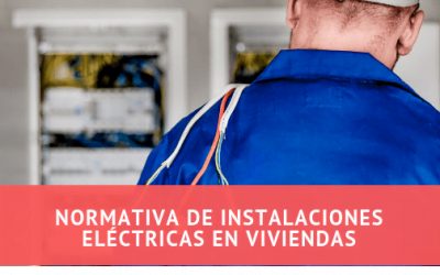 Normativa de instalaciones eléctricas en viviendas